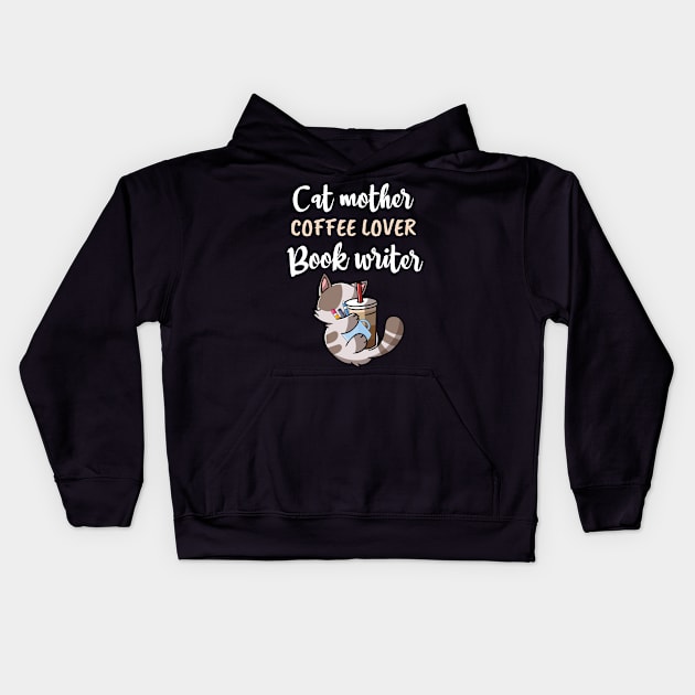 CAT MOTHER COFFEE LOVER, BOOK WRITER / funny cat coffee gift / funny cat writer lover / coffee cat book present Kids Hoodie by Anodyle